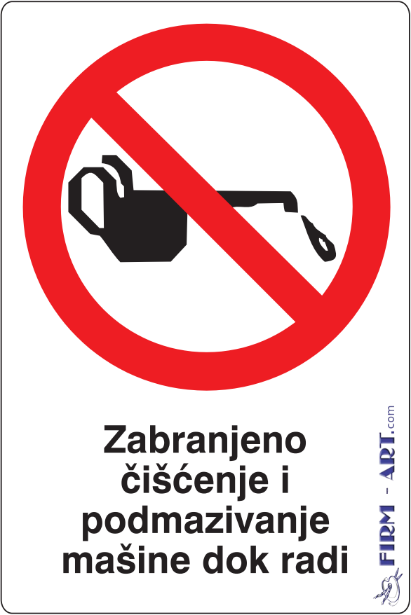 Znaci zabrane - Zabranjeno čišćenje i podmazivanje mašine dok radi (Sito štampa firm-art.com) 